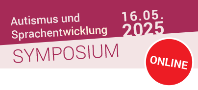 Online Symposium Autismus und Sprachentwicklung Freitag 16.05.2025